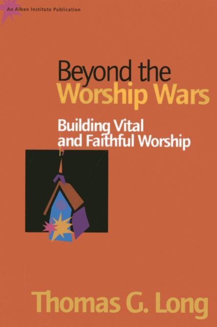 Beyond the Worship Wars : Building Vital and Faithful Worship, EPUB eBook