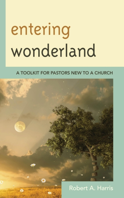 Entering Wonderland : A Toolkit for Pastors New to a Church, Paperback / softback Book