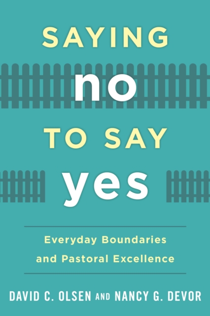 Saying No to Say Yes : Everyday Boundaries and Pastoral Excellence, Paperback / softback Book