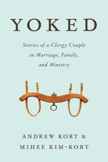 Yoked : Stories of a Clergy Couple in Marriage, Family, and Ministry, Hardback Book