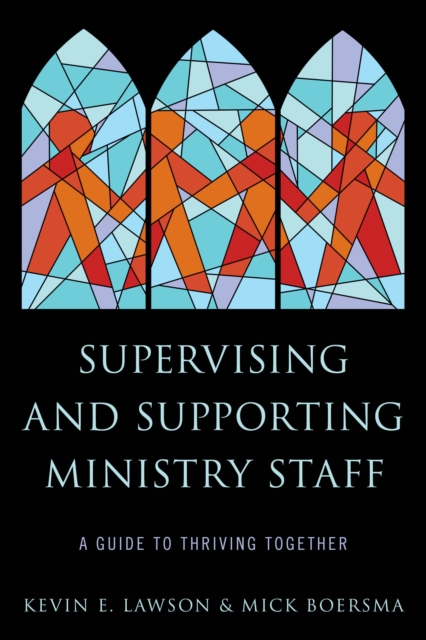 Supervising and Supporting Ministry Staff : A Guide to Thriving Together, Hardback Book