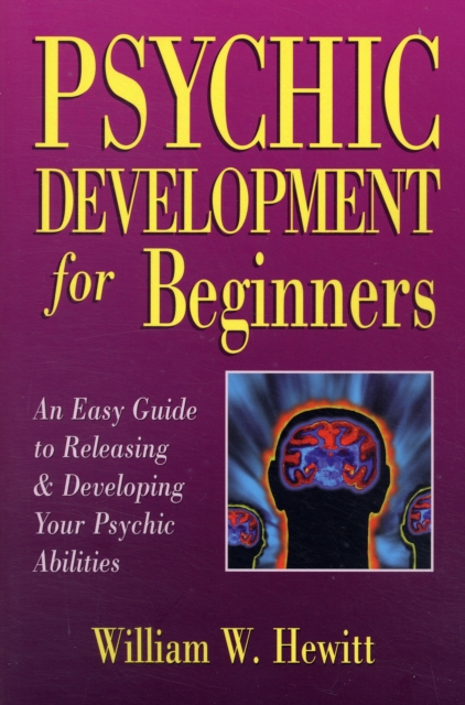 Psychic Development for Beginners : An Easy Guide to Releasing and Developing Your Psychic Abilities, Paperback / softback Book