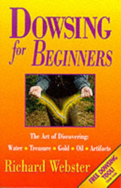 Dowsing for Beginners : The Art of Discovering Water, Treasure, Gold, Oil, Artifacts, Paperback / softback Book