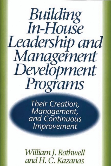 Building In-House Leadership and Management Development Programs : Their Creation, Management, and Continuous Improvement, Hardback Book