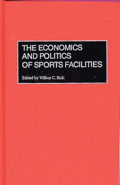 The Economics and Politics of Sports Facilities, Hardback Book