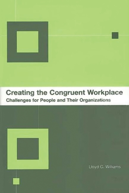 Creating the Congruent Workplace : Challenges for People and Their Organizations, Hardback Book