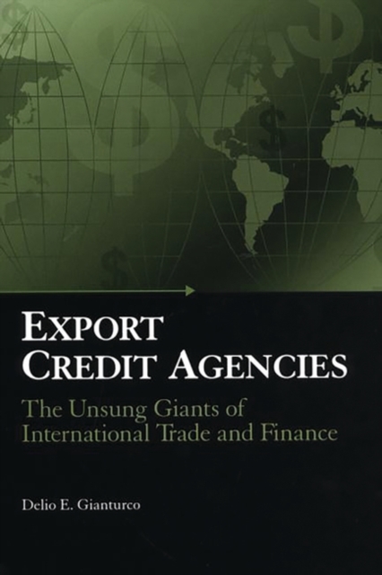 Export Credit Agencies : The Unsung Giants of International Trade and Finance, Hardback Book
