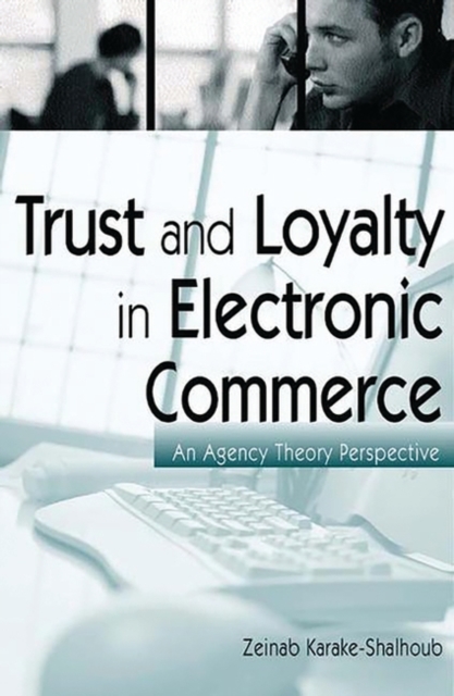 Trust and Loyalty in Electronic Commerce : An Agency Theory Perspective, Hardback Book