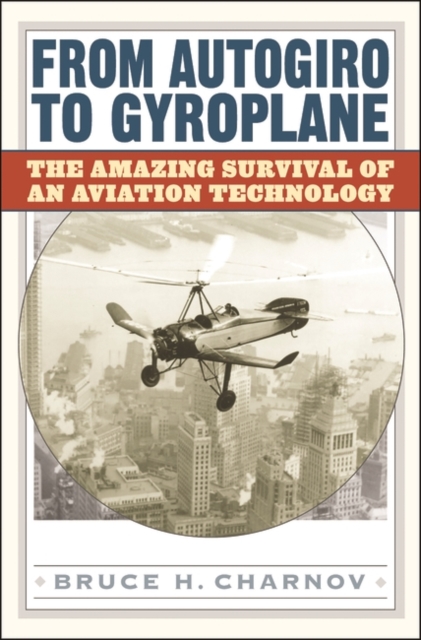 From Autogiro to Gyroplane : The Amazing Survival of an Aviation Technology, Hardback Book