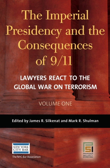 The Imperial Presidency and the Consequences of 9/11 : Lawyers React to the Global War on Terrorism [2 volumes], PDF eBook