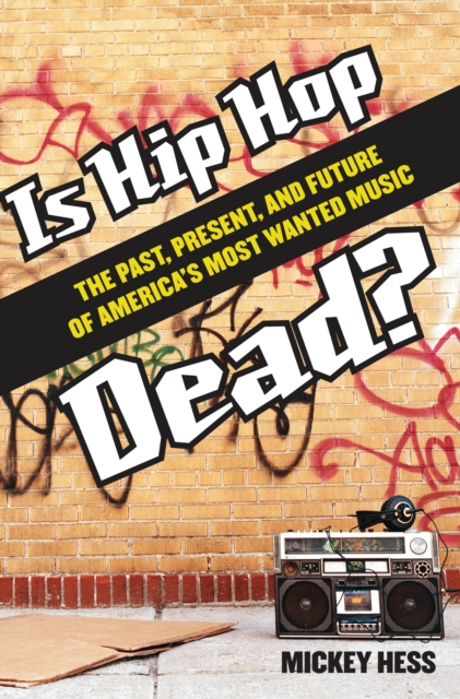 Is Hip Hop Dead? : The Past, Present, and Future of America's Most Wanted Music, PDF eBook