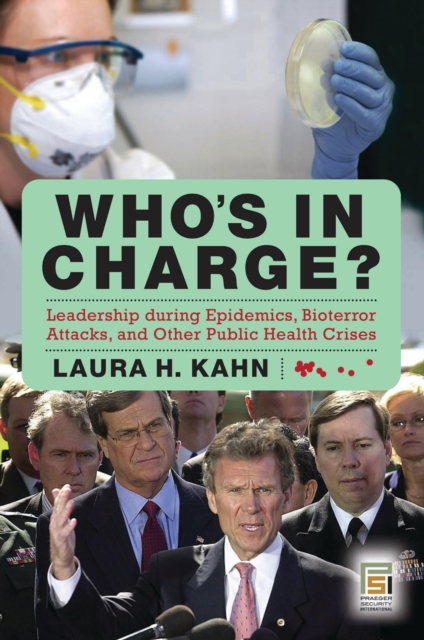 Who's in Charge? : Leadership during Epidemics, Bioterror Attacks, and Other Public Health Crises, PDF eBook