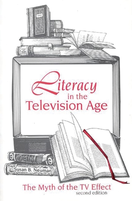 Literacy in the Television Age : The Myth of the TV Effect, Hardback Book