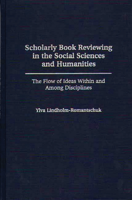 Scholarly Book Reviewing in the Social Sciences and Humanities : The Flow of Ideas Within and Among Disciplines, PDF eBook