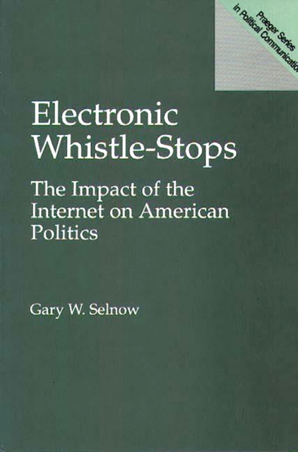 Electronic Whistle-Stops : The Impact of the Internet on American Politics, PDF eBook