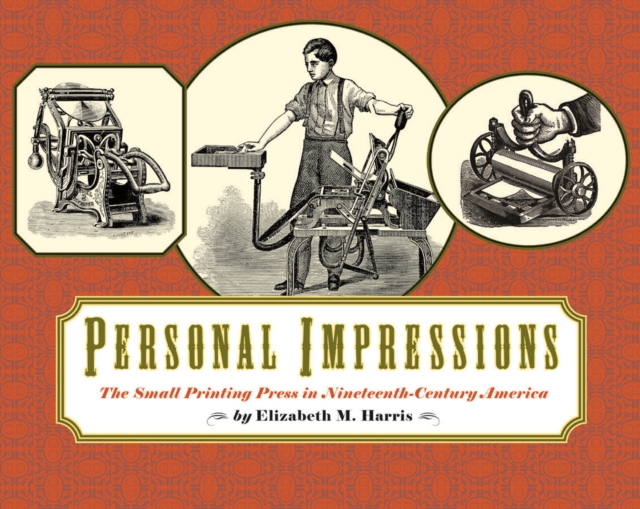 Personal Impressions : The Small Printing Press in Nineteenth-Century America, Hardback Book