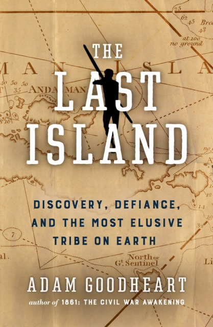 The Last Island : A Traveler's Tale of Death, Discovery, and the Most Elusive Tribe on Earth, Hardback Book