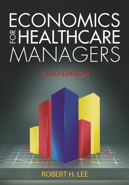 Economics for Healthcare Managers, Third Edition, PDF eBook