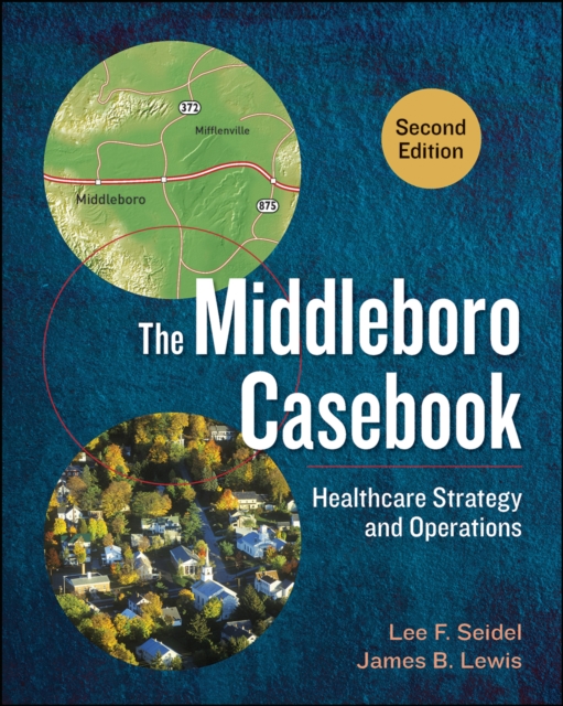 The Middleboro Casebook: Healthcare Strategy and Operations, Second Edition, PDF eBook