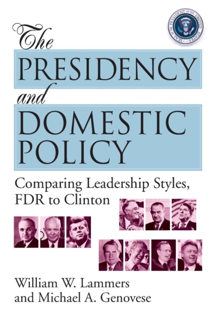 The Presidency and Domestic Policy : Comparing Leadership Styles, FDR to Clinton, Paperback / softback Book
