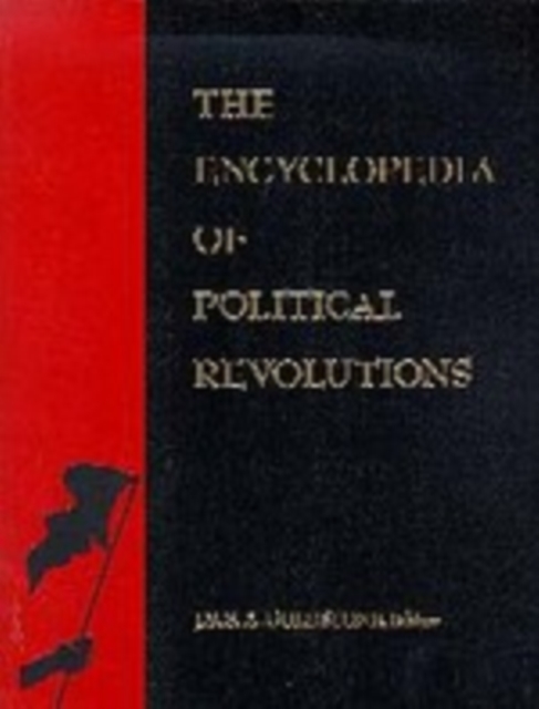 The Encyclopedia of Political Revolutions, Hardback Book