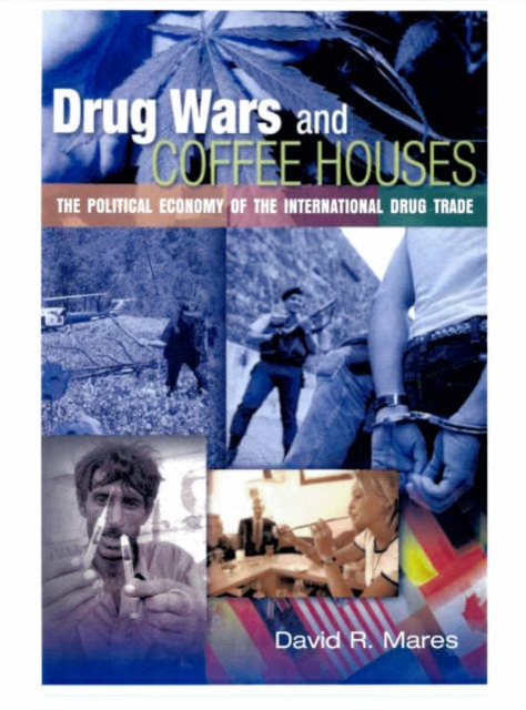 Drug Wars and Coffeehouses : The Political Economy of the International Drug Trade, Paperback / softback Book