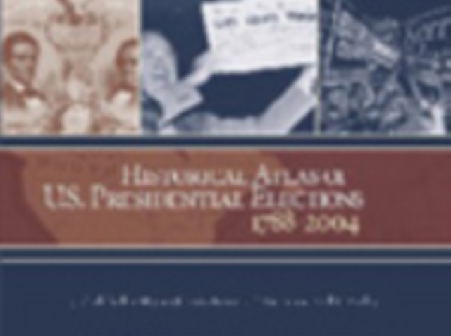 Historical Atlas of U.S. Presidential Elections 1788-2004, Hardback Book