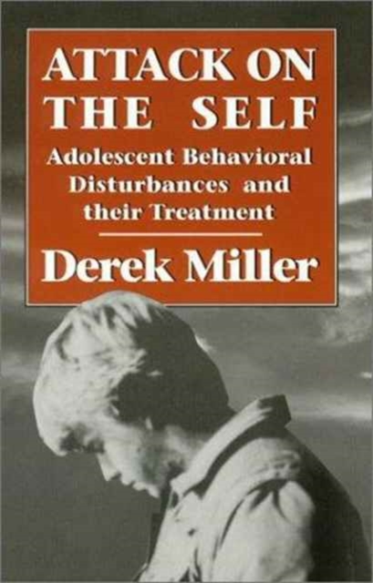 Attack on the Self : Adolescent Behavioral Disturbances and Their Treatment, Paperback / softback Book