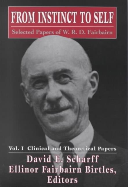 From Instinct to Self : Selected Papers of W.R.D. Fairbairn, Hardback Book