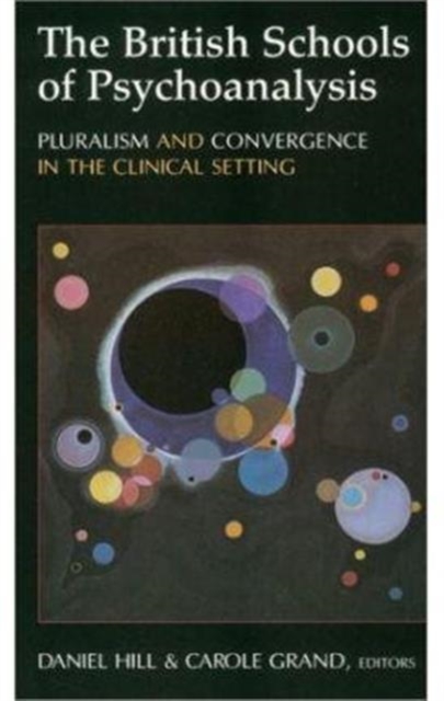 The British Schools of Psychoanalysis : Pluralism and Convergence in the Clinical Setting, Paperback / softback Book