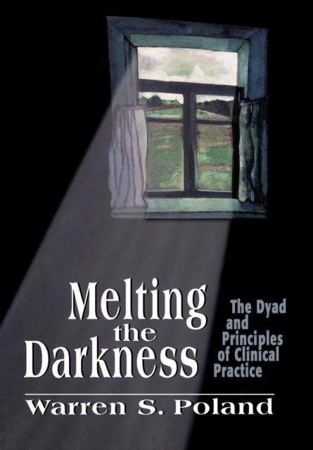 Melting the Darkness : The Dyad and Principles of Clinical Practice, Hardback Book