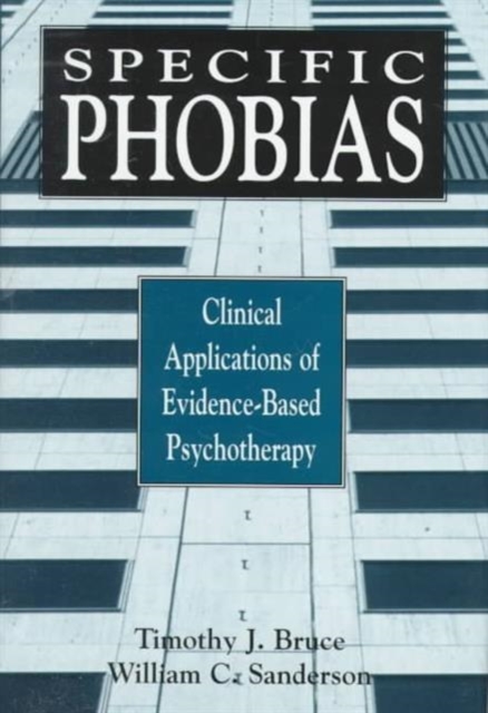 Specific Phobias : Clinical Applications of Evidence-Based Psychotherapy, Hardback Book