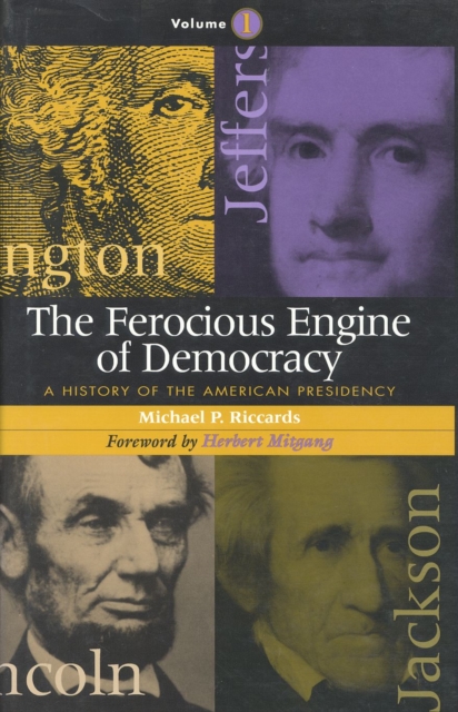 The Ferocious Engine of Democracy : A History of the American Presidency, Hardback Book