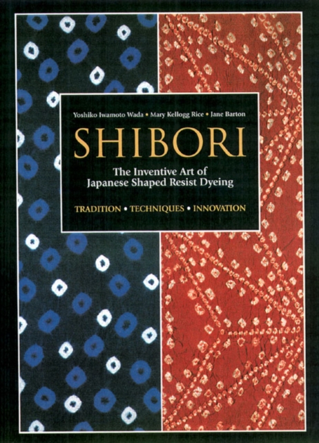 Shibori: The Inventive Art Of Japanese Shaped Resist Dyeing, Paperback / softback Book