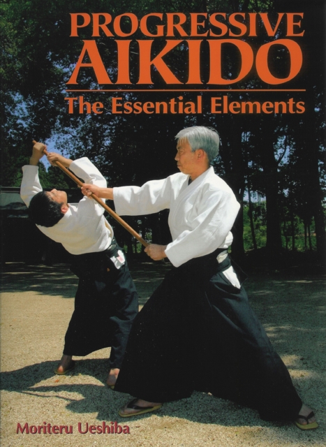 Progressive Aikido: The Essential Elements, Hardback Book
