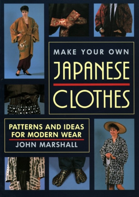 Make Your Own Japanese Clothes: Patterns And Ideas For Modern Wear, Paperback / softback Book