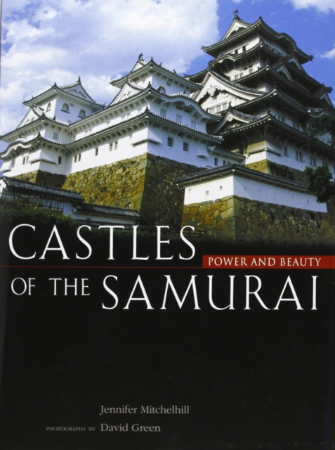 Castles Of The Samurai: Power And Beauty, Hardback Book