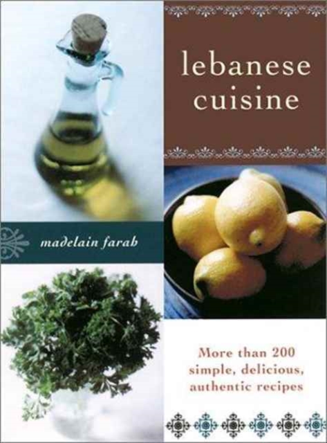 Lebanese Cuisine : More than 200 Simple, Delicious, Authentic Recipes, Paperback / softback Book
