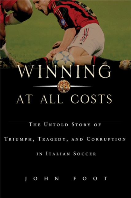 Winning at All Costs : A Scandalous History of Italian Soccer, Paperback / softback Book