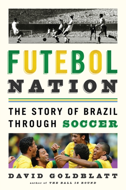 Futebol Nation : The Story of Brazil through Soccer, EPUB eBook