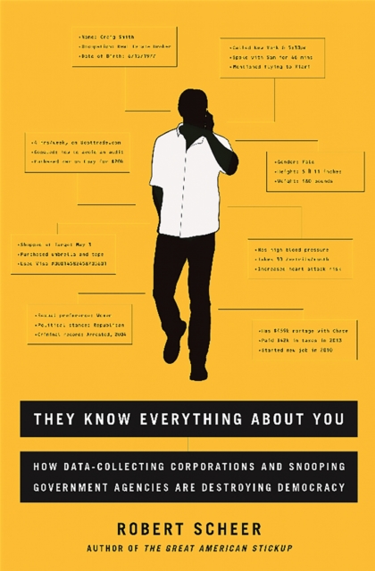 They Know Everything About You : How Data-Collecting Corporations and Snooping Government Agencies Are Destroying Democracy, Paperback / softback Book