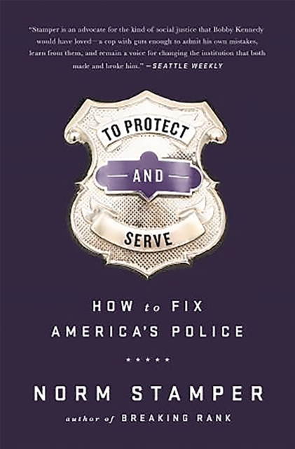 To Protect and Serve : How to Fix America's Police, Hardback Book