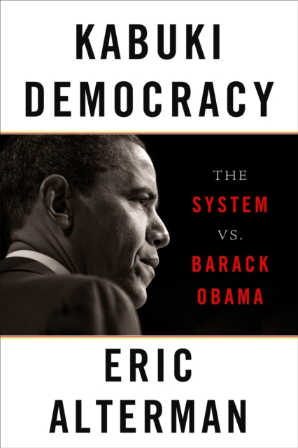 Kabuki Democracy : The System vs. Barack Obama, Paperback / softback Book