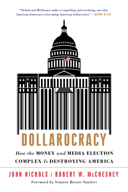 Dollarocracy : How the Money and Media Election Complex is Destroying America, Paperback / softback Book