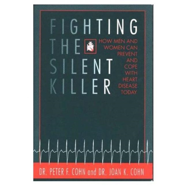 Fighting the Silent Killer : How Men and Women Can Prevent and Cope with Heart Disease Today, Hardback Book