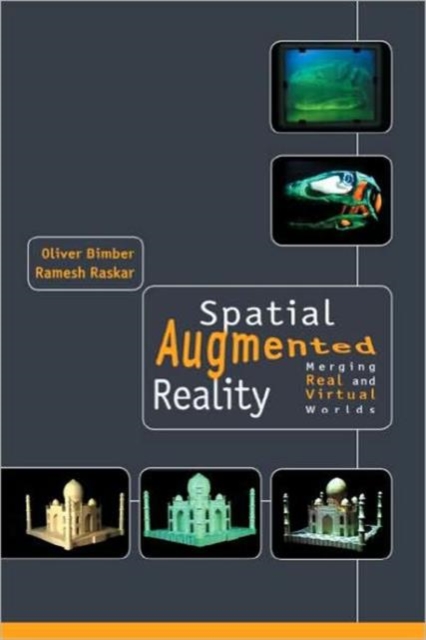 Spatial Augmented Reality : Merging Real and Virtual Worlds, Hardback Book