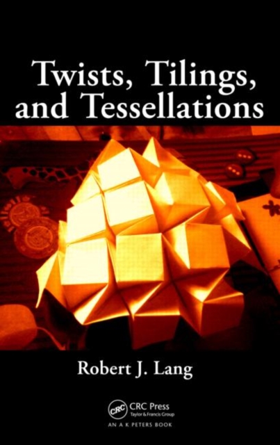 Twists, Tilings, and Tessellations : Mathematical Methods for Geometric Origami, Paperback / softback Book