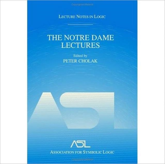 The Notre Dame Lectures : Lecture Notes in Logic, 18, Paperback / softback Book