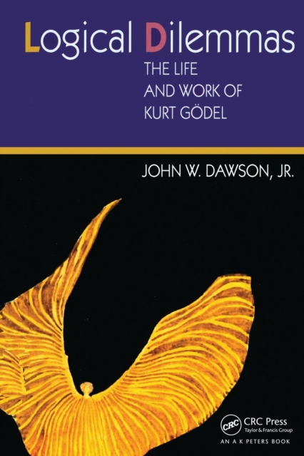 Logical Dilemmas : The Life and Work of Kurt Godel, Paperback / softback Book