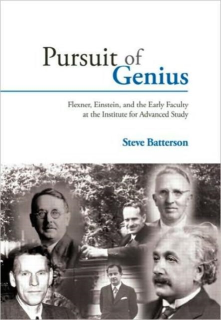 Pursuit of Genius : Flexner, Einstein, and the Early Faculty at the Institute for Advanced Study, Hardback Book